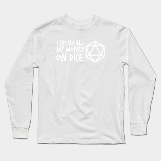 I Spend all my Money on Dice White DnD D20 Long Sleeve T-Shirt by hya_bm